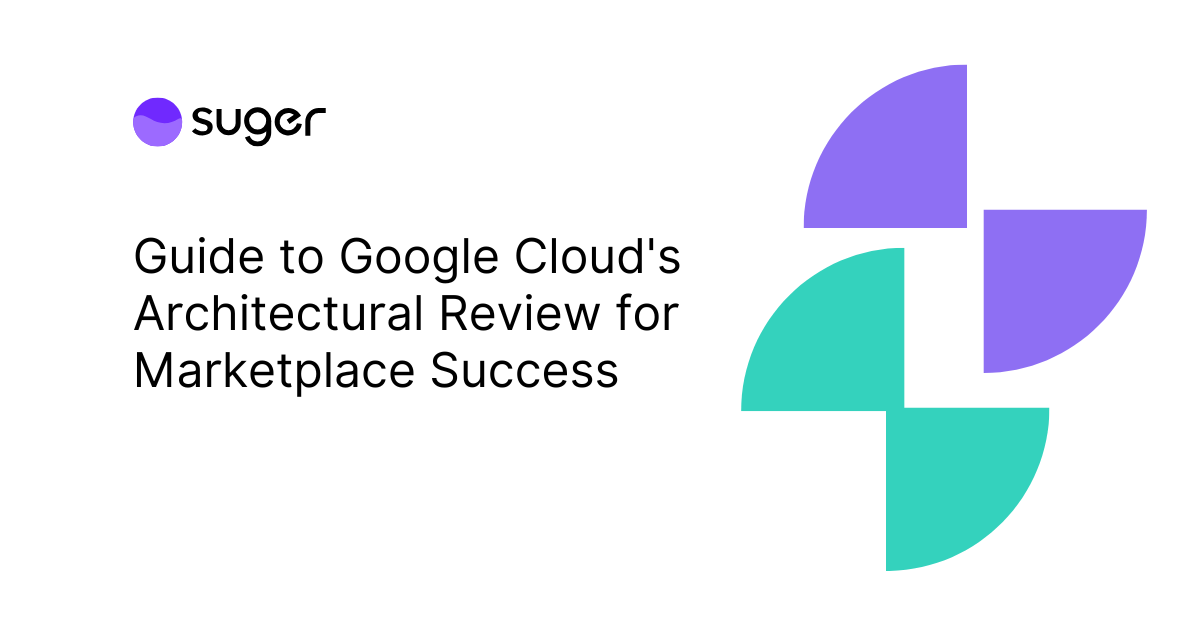 Guide to Google Cloud's Architectural Review for Marketplace Success