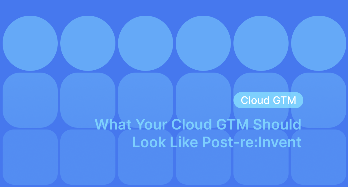 AWS re:Invent 2025 Recap: Key Changes + Your Cloud GTM Strategy for 2026